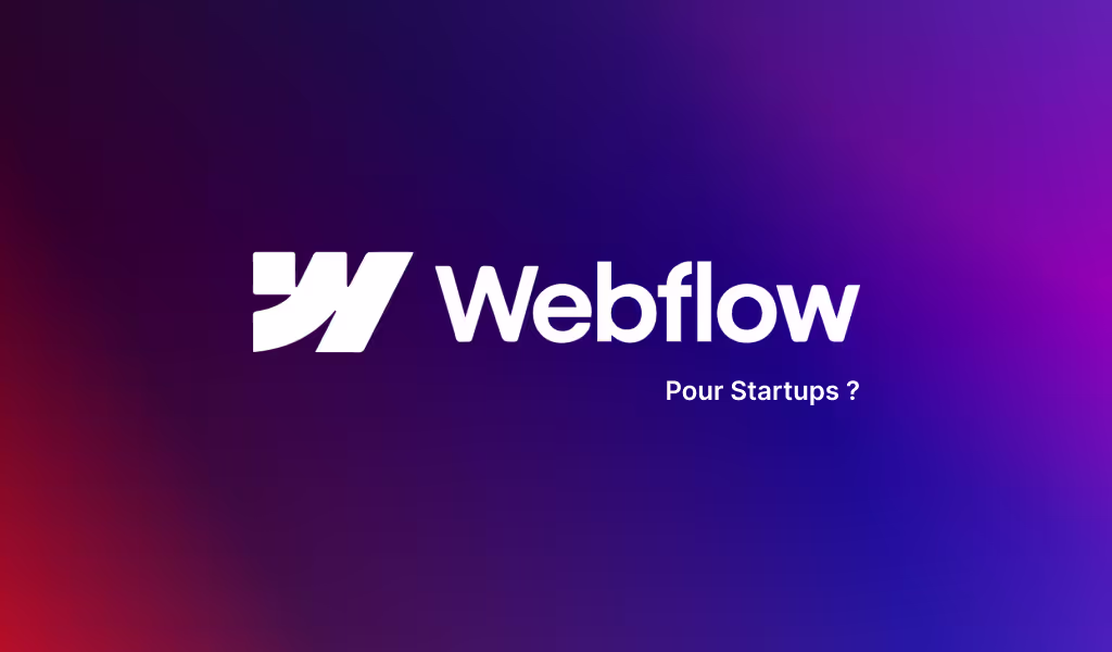 Webflow pour Startups : Pourquoi créer votre site web sur Webflow ?