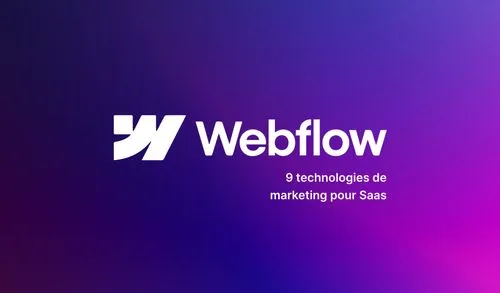 9 technologies de marketing pour Saas sur Webflow - Clés du succès