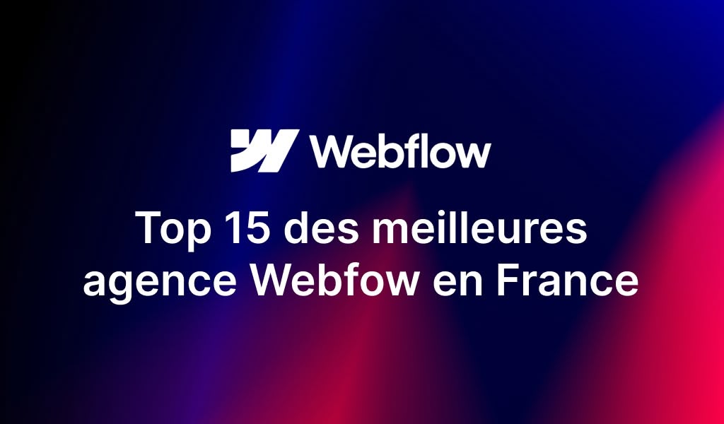 Top 15 des meilleures agences Webflow en France
