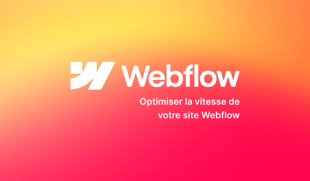 Comment optimiser la vitesse de votre site Webflow ? Techniques & astuces